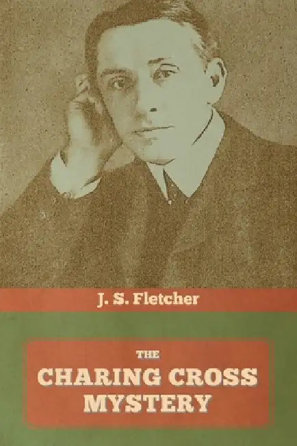 The Charing Cross Mystery by J. S. Fletcher