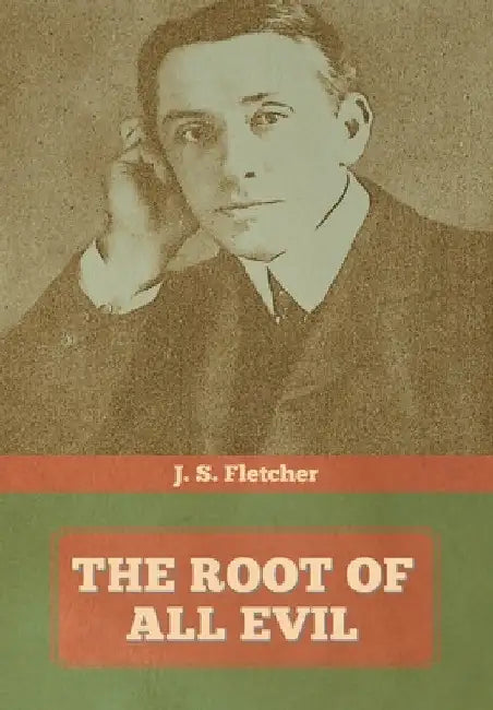 The Root of All Evil by J. S. Fletcher