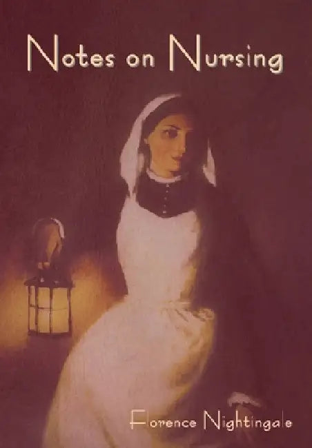 Notes on Nursing: What It Is, and What It Is Not by Florence Nightingale