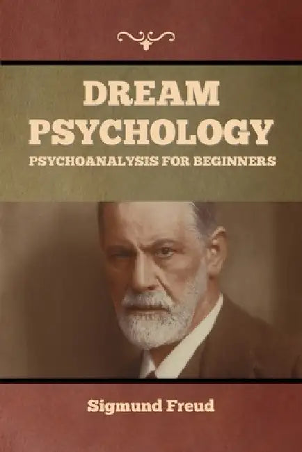 Dream Psychology: Psychoanalysis for Beginners by Sigmund Freud