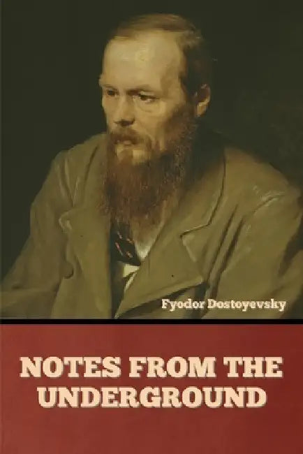 Notes from the Underground by Fyodor Dostoyevsky