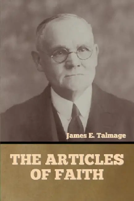 The Articles of Faith by James E. Talmage