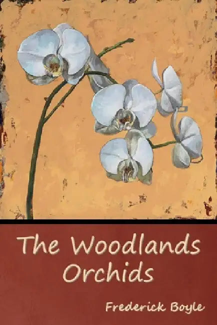 The Woodlands Orchids by Frederick Boyle