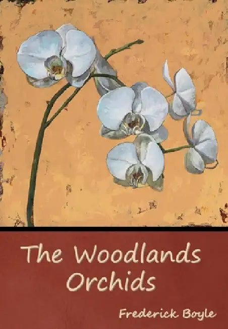 The Woodlands Orchids by Frederick Boyle