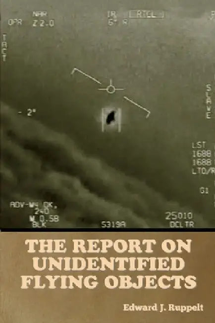 The Report on Unidentified Flying Objects by Edward J. Ruppelt
