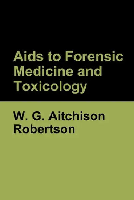 Aids to Forensic Medicine and Toxicology by W. G. Aitchison Robertson
