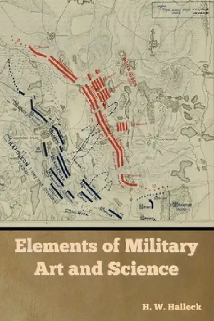 Elements of Military Art and Science by H. W. Halleck