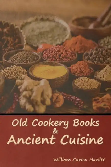 Old Cookery Books and Ancient Cuisine by William Carew Hazlitt