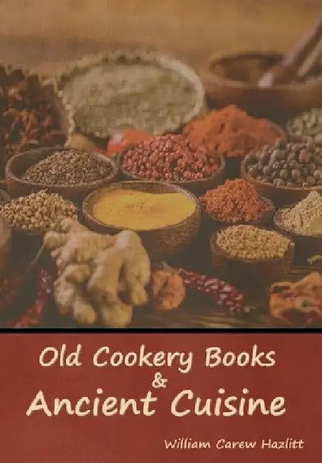 Old Cookery Books and Ancient Cuisine by William Carew Hazlitt