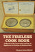 The Fireless Cook Book: A Manual of the Construction and Use of Appliances for Cooking by Retained Heat by Margaret Johnes Mitchell