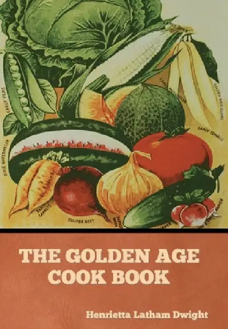 The Golden Age Cook Book by Henrietta Latham Dwight