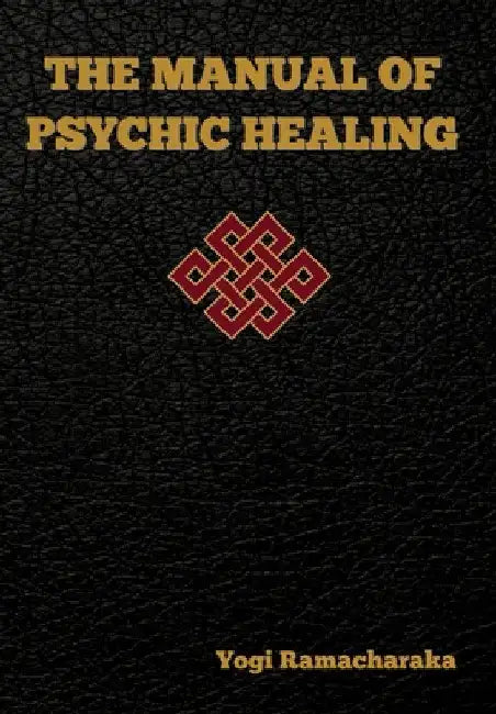 The Manual of Psychic Healing by Yogi Ramacharaka