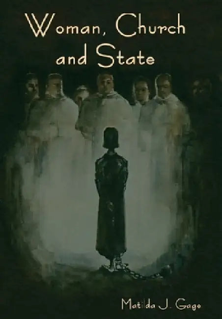 Woman, Church and State by Matilda Joslyn Gage