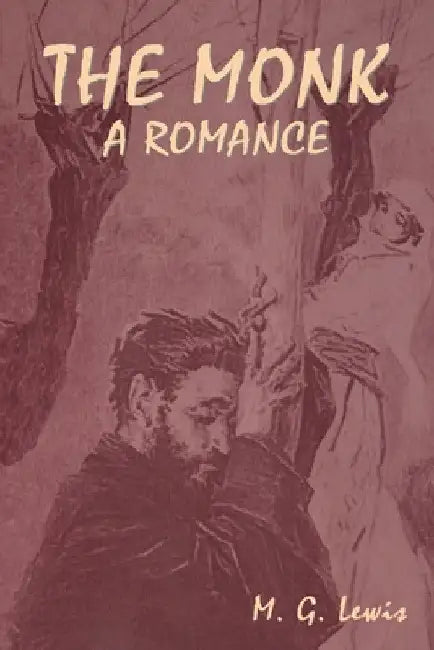 The Monk: A Romance by M. G. Lewis