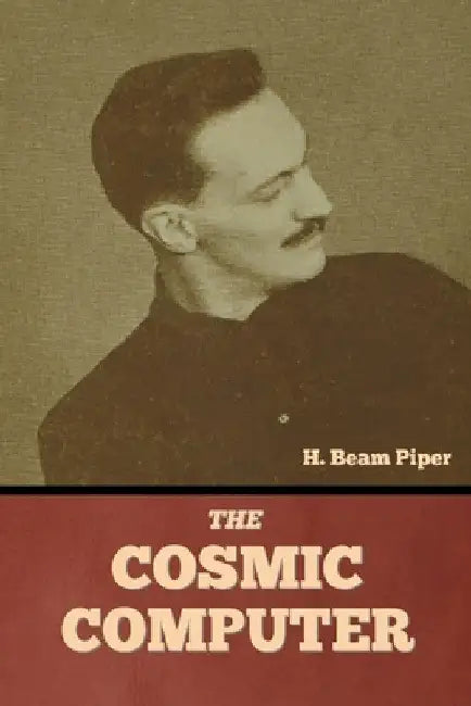 The Cosmic Computer by H. Beam Piper