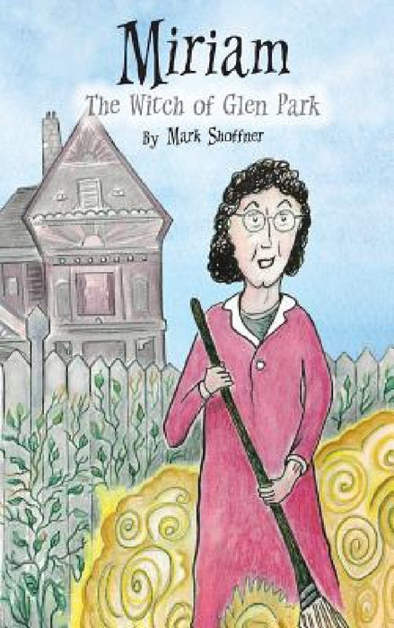 Miriam: The Witch of Glen Park by Mark Shoffner, Mark Shoffner