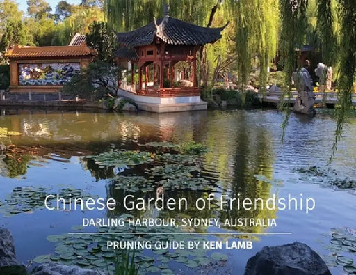 Chinese Garden of Friendship, Darling Harbour, Sydney, Australia - Pruning Guide by Ken Lamb by Ken Lamb