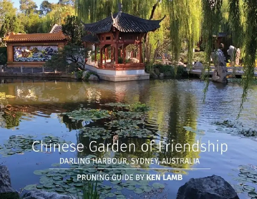 Chinese Garden of Friendship, Darling Harbour, Sydney, Australia - Pruning Guide by Ken Lamb by Ken Lamb