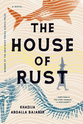 The House of Rust by Khadija Bajaber