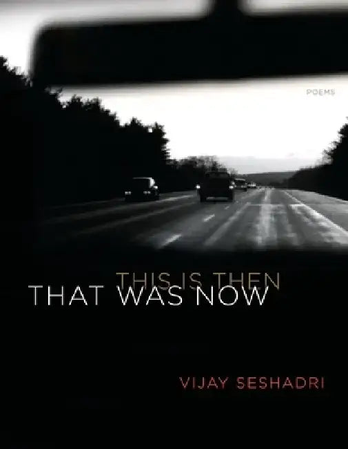 That Was Now, This Is Then: Poems by Vijay Seshadri