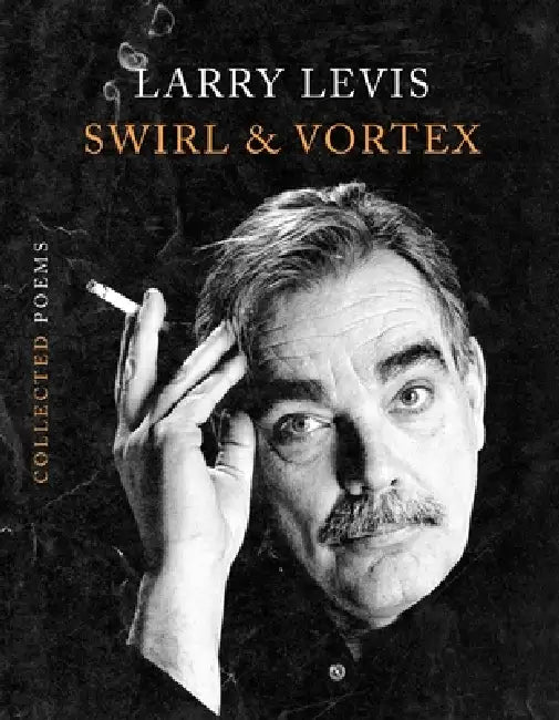 Swirl & Vortex: Collected Poems by Larry Levis