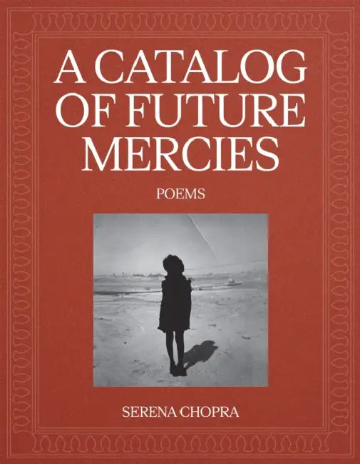 A Catalog of Future Mercies: Poems by Serena Chopra