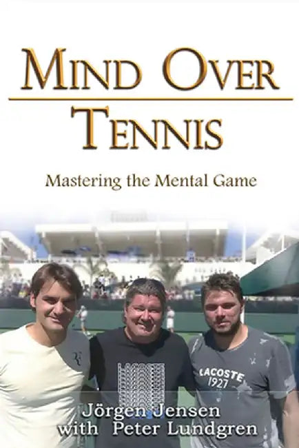 Mind Over Tennis: Mastering the Mental Game by Jörgen Jensen