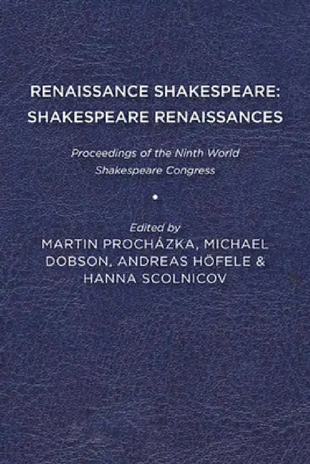 Renaissance Shakespeare/Shakespeare Renaissances: Proceedings of the Ninth World Shakespeare Congress by Martin Procházka