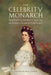 The Celebrity Monarch: Empress Elisabeth and the Modern Female Portrait by Olivia Gruber Florek