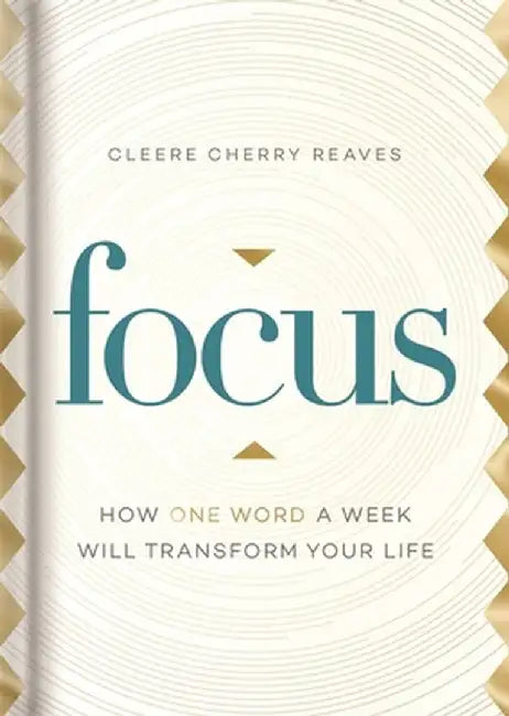Focus: How One Word a Week Will Transform Your Life by Cleere Cherry