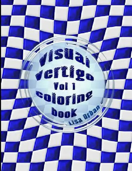 Visual Vertigo: Optical Illusion Coloring Book by Lisa Orban