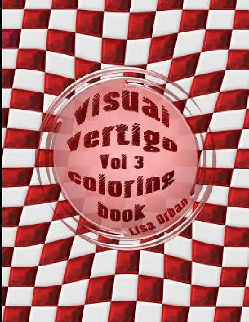 Visual Vertigo: Optical Illusion Coloring Book by Lisa Orban