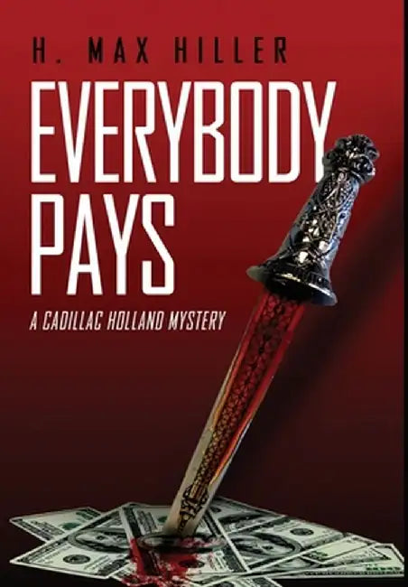 Everybody Pays: A Cadillac Holland Mystery by H. Max Hiller