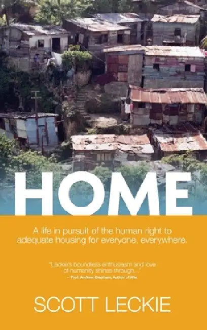 Home: A Life in Pursuit of the Human Right to Adequate Housing for Everyone, Everywhere by Scott Leckie