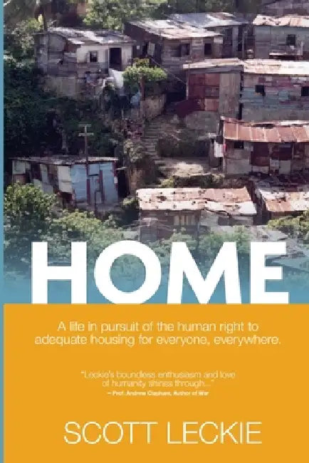 Home: A Life in Pursuit of the Human Right to Adequate Housing for Everyone, Everywhere by Scott Leckie