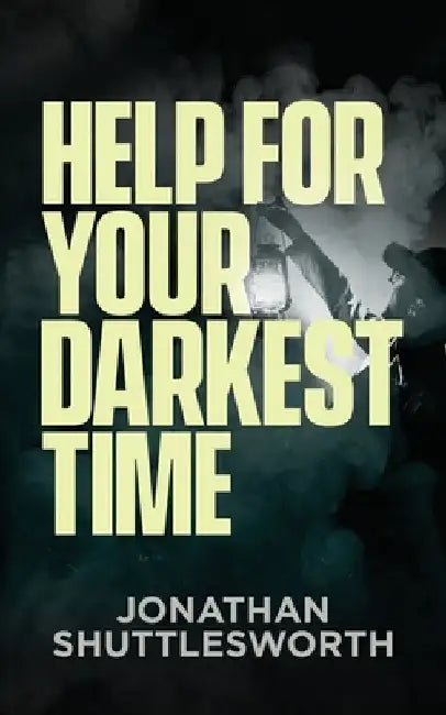 Help for Your Darkest Time by Shuttlesworth, Jonathan