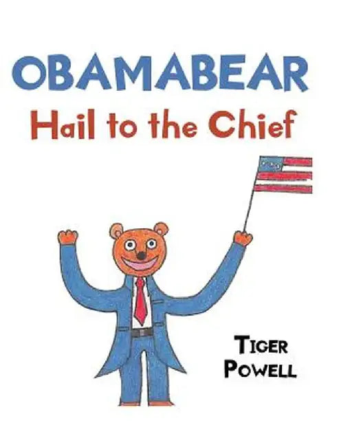 Obamabear: Hail to the Chief by Tiger Powell