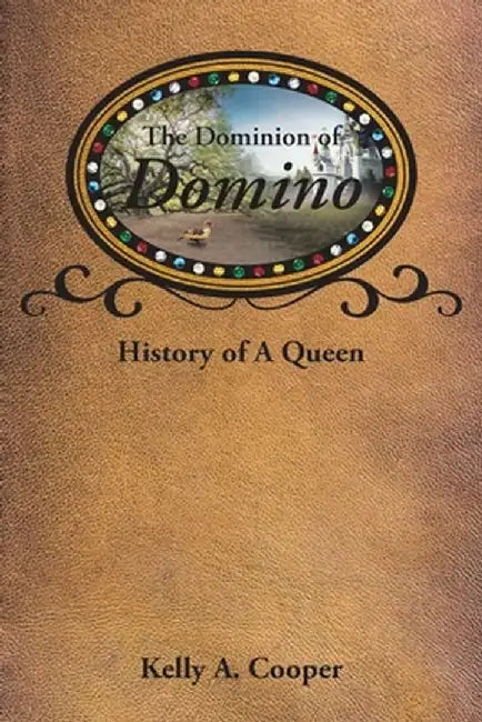 The Dominion of Domino: History of A Queen by Kelly a. Cooper