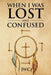 When I Was Lost and Confused by Jwc