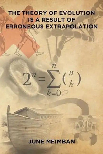 The Theory of Evolution Is a Result of Erroneous Extrapolation by June Meimban