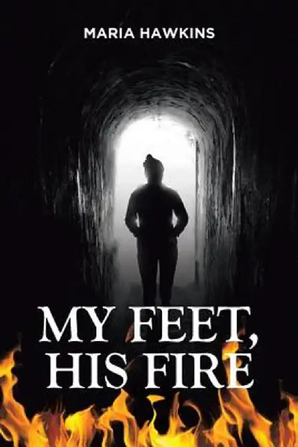 My Feet, His Fire by Maria Hawkins
