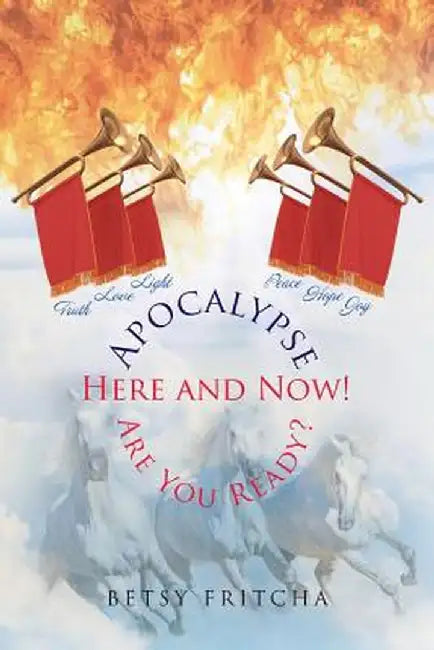 Apocalypse: Here and Now! Are You Ready? by Betsy Fritcha