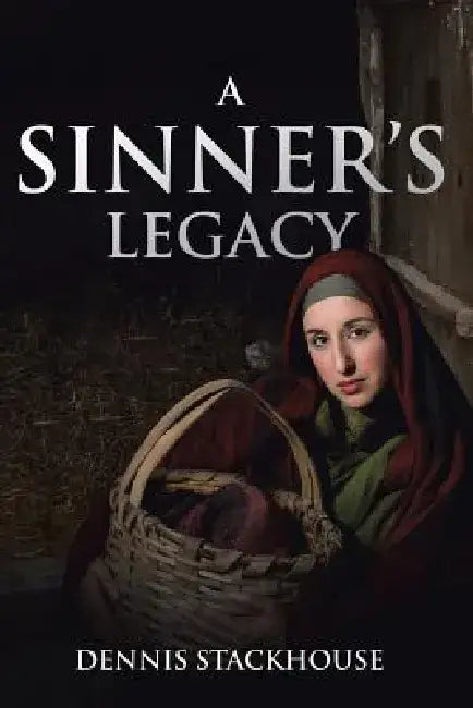 A Sinner's Legacy by Dennis Stackhouse