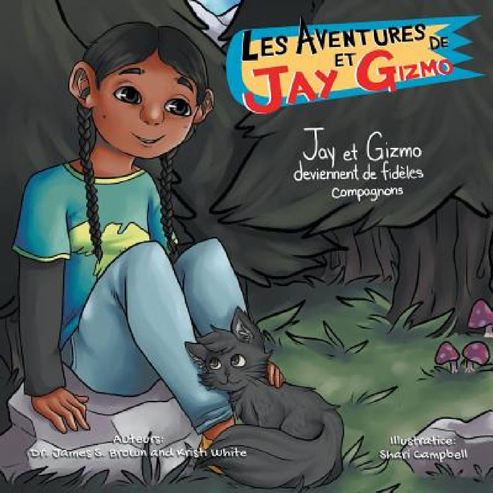Les Aventures de Jay et Gizmo: Jay et Gizmo deviennent de fideles compagnons by James S. Brown, Kristi White, Shari Campbell