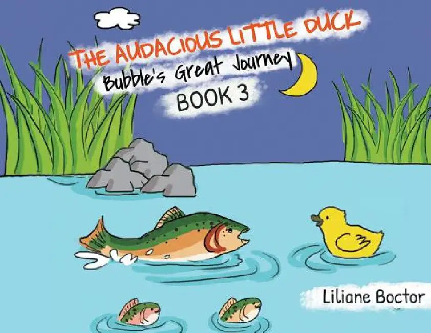 The Audacious Little Duck: Bubble's Great Journey by Liliane Boctor