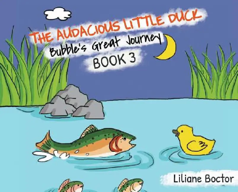 The Audacious Little Duck: Bubble's Great Journey by Liliane Boctor