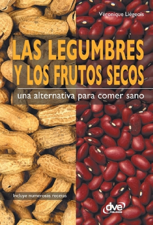 Las legumbres y los frutos secos. Una alternativa para comer sano by Véronique Liégeois