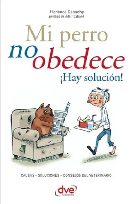 Mi perro no obedece ¡Hay solución! by Florence Desachy