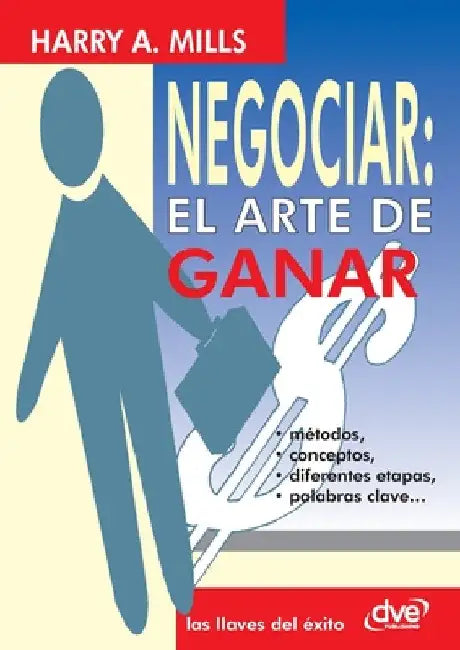 Negociar: el arte de ganar by A. Mills