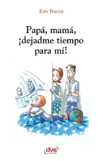 Papá, mamá, ¡dejadme tiempo para mi! by Etty Buzyn